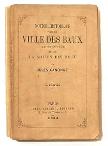 NOTICE HISTORIQUE SUR LA VILLE DES BAUX EN PROVENCE et sur la maison des Baux.