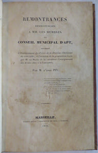 Remontrances respectueuses à MM. les  membres du conseil municipal d'Apt, touchant l'établissement des Frères de la doctrine chrétienne de cette ville, à l'occasion de la proposition émise par M. le Maire de lui substituer l'enseignement des écoles dites à la Lancastre.