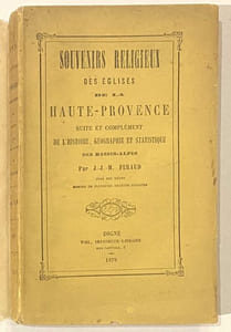Souvenirs religieux des églises de la Haute-Provence. Suite et complément de l'histoire, géographie et statistique des Basses-Alpes.