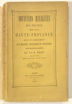 Souvenirs religieux des églises de la Haute-Provence. Suite et complément de l'histoire, géographie et statistique des Basses-Alpes.. FERAUD (J. J. ...