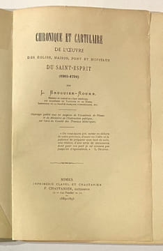 Chronique et cartulaire de l'œuvre des église, maison, pont et hôpitaux du Saint-Esprit (1265-1791).. BRUGUIER-ROURE (L.).