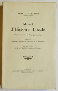 Manuel d'histoire locale. Guide pour la rédaction des monographies historiques, contenant plusieurs indications spéciales à la Provence.