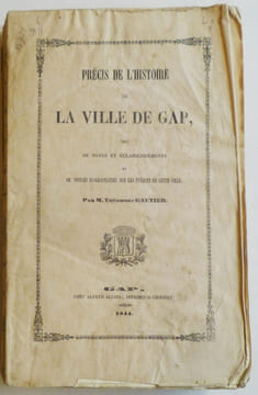 Précis de l'histoire de la ville de Gap, suivi de notes et éclaircissements et de notices biographiques sur les évêques de cette ville.. GAUTIER ...