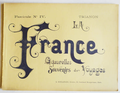 LA FRANCE. Aquarelles, souvenirs, voyages. Fascicule IV. Le Trianon.