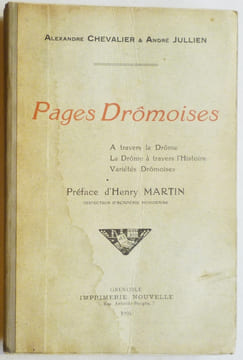 Pages drômoises. A travers la Drôme. La Drôme à travers l'histoire. Variétés drômoises.. CHEVALIER et JULLIEN (Alexandre et André).