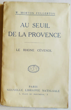 AU SEUIL DE LA PROVENCE. Le Rhône cévenol.. MORTON FULLERTON (W.).