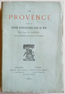 La Provence. Suite au Voyage humoristique dans le Midi.. LAINCEL (Louis de).