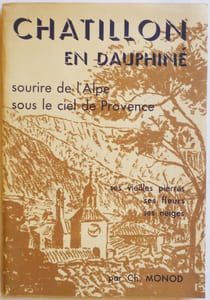 Chatillon en Dauphiné. Sourire de l'Alpe sous le ciel de Provence. Ses vieilles pierres, ses fleurs, ses neiges.
