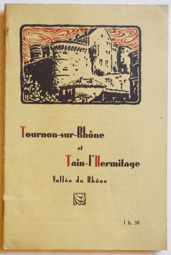 Tournon-sur-Rhône - Tain-l'Hermitage. Vallée du Rhône et Vivarais. Guide illustré publié par le Syndicat d'initiative.. DRÔME)