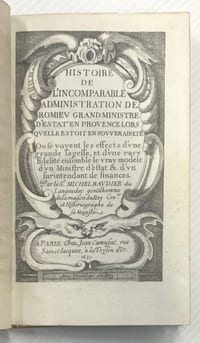 Histoire de l'incomparable administration de Romieu, grand Ministre d'Estat en Provence lors qu'elle estoit en souveraineté. Où se voyent les effects d'une grande sagesse et d'une rare fidélité ensemble le vray modèle d'un Ministre d'estat & d'un Surintendant de Finances.