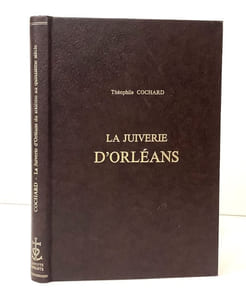 La juiverie d'Orléans du Vie au Xve siècle, son histoire et son organisation.