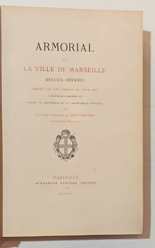 Armorial de la ville de Marseille. Recueil officiel dressé par les ordres de Louis XIV, publié pour la première fois d'après les manuscrits de la ...