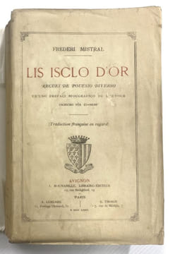 Lis Isclo d'or, recueil de pouesio diverso em'uno prefaci biougrafico de l'autour escricho, pèr éu-meme. (Traduction française en regard).. MISTRAL ...