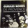 Gueules noires de Provence.. DAUMALIN , DOMENICHINO (J.) & RAVEUX (X.) (O.).