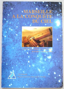 Marseille à la conquête du ciel. L'astronomie à Marseille et en Provence de Pythéas à Charles Fabry.