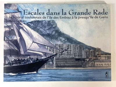 Escales dans la Grande Rade. Le littoral toulonnais de l'ile des Embiez à la presqu'île de Giens.