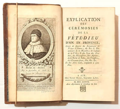 EXPLICATION DES CÉRÉMONIES DE LA FÊTE-DIEU D'AIX EN PROVENCE, ornée de figures du Lieutenant de Prince d'Amour, du Roi & Bâtonniers de la Bazoche, de ...