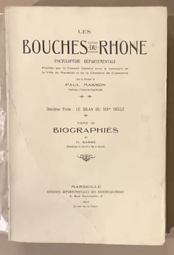 Les Bouches du Rhône. Encyclopédie départementale publiée par le Conseil Général avec le concours de la ville de Marseille et de la chambre de ...