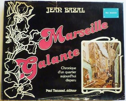 MARSEILLE GALANTE. Chronique d'un quartier aujourd'hui disparu.. MARSEILLE) BAZAL (Jean).