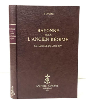Bayonne sous l'Ancien Régime.. DUCERE (E.).
