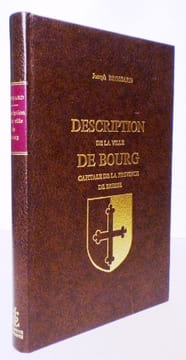 Description historique et topographique de l'ancienne ville de Bourg, capitale de la province de Bresse.. BROSSARD (Joseph).