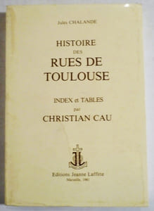 Histoire des rues de Toulouse. INDEX, par Ch. Cau.