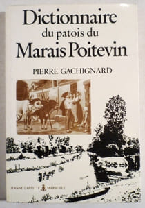Dictionnaire du patois du Marais Poitevin. Particulièrement celui du canton de Maillezais et des communes voisines de Vendée, Charente-Maritime et Deux-Sèvres.