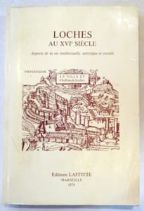 Loches au XVI°siècle-Aspects de la vie intellectuelle , artistique et sociale