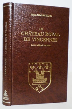 LE CHÂTEAU ROYAL DE VINCENNES de son origine à nos jours.. LEMARCHAND (Ernest).