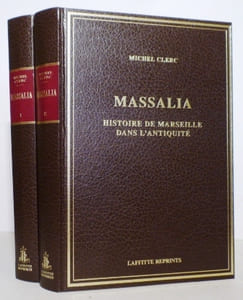 Massalia. Histoire de Marseille dans l'Antiquité, des origines à la fin de l'Empire Romain d'Occident (476 après J.-C.).