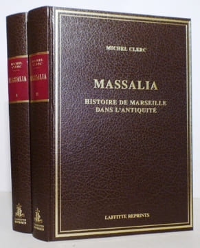 Massalia. Histoire de Marseille dans l'Antiquité, des origines à la fin de l'Empire Romain d'Occident (476 après J.-C.).. CLERC Michel