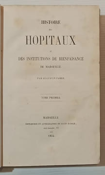 Histoire des Hôpitaux et des institutions de bienfaisance de Marseille.. FABRE (Augustin).