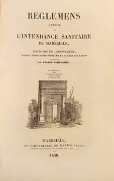 REGLEMENS à l'usage de l'Intendance Sanitaire de Marseille, suivis des loix, ordonnances, instructions ministérielles et autres documens concernant la ...
