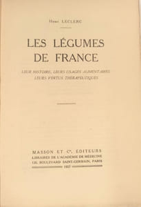 Les légumes de France. Leur histoire, leurs usages alimentaires, leurs vertus thérapeutiques.