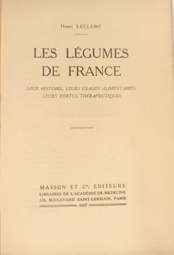 Les légumes de France. Leur histoire, leurs usages alimentaires, leurs vertus thérapeutiques.. LECLERC Henri.