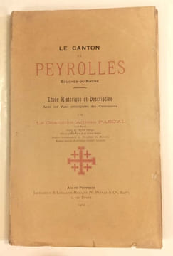 Le canton de Peyrolles, Bouches du Rhône. Etude historique et descriptive avec les vues principales des communes.. PASCAL Adrien, Chanoine