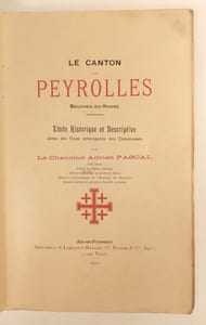 Le canton de Peyrolles, Bouches du Rhône. Etude historique et descriptive avec les vues principales des communes.