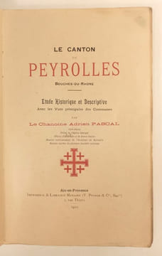 Le canton de Peyrolles, Bouches du Rhône. Etude historique et descriptive avec les vues principales des communes.. PASCAL Adrien, Chanoine