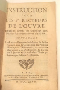 Instruction pour les Sts recteurs de l'œuvre établie pour le secours des pauvres prisonniers de cette Ville d'Aix, contenant les lettres patentes de désunion de ladite œuvre avec la compagnie des pénitents blancs près l'Observance, les nouveaux règlements , la délibération du bureau du 8 janvier 1747, ensemble l'arrêt qui homologue lesdits règlements.