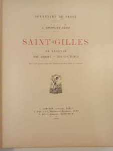 Souvenirs du passé. Saint-Gilles, sa légende, son abbaye, ses coutumes.