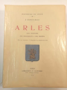 Arles, son histoire, ses monuments, ses musées.