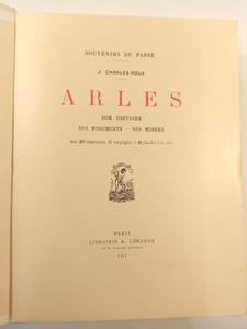 Arles, son histoire, ses monuments, ses musées.