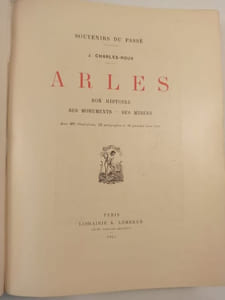Arles, son histoire, ses monuments, ses musées.