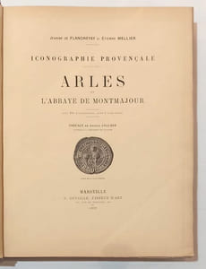 Iconographie provençale, Arles et l'abbaye de Montmajour. Préface de J. Anglade.
