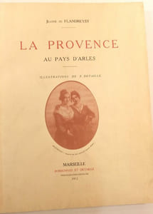 La Provence au Pays d'Arles. Photographies de F. Detaille.