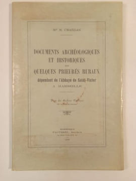 Documents archéologiques et historiques sur quelques prieurés ruraux dépendant de l'abbaye de Saint-Victor à Marseille.. CHAILLAN. Mgr M.