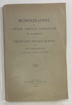 Monographie de l'église grecque catholique de Marseille et vie de Saint Nicolas de Myre.. KAYATA Polycarpe.