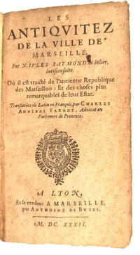 Les Antiquitez de la ville de Marseille, où il est traicté de l'ancienne République des Marseillois : Et des choses plus remarquables de leur Estat. Translatée de Latin en François, par Charles Annibal Fabrot, advocat au Parlement de Provence.