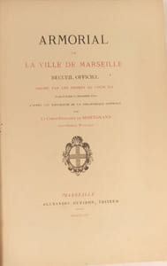 Armorial de la ville de Marseille. Recueil officiel dressé par les ordres de Louis XIV. Publié pour la première fois d'après les manuscrits de la bibliothèque impériale.