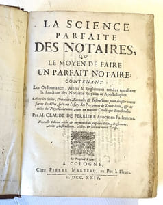 LA SCIENCE PARFAITE DES NOTAIRES, ou Le moyen de faire UN PARFAIT NOTAIRE, contenant les Ordonnances, Arrêts & Règlemens rendus touchant la fonction des Notaires Royaux et Apostoliques. Avec les Stiles, Formules & Instructions pour dresser toutes sortes d’Actes, suivant l’usage des Provinces de Droit écrit & de celles du Païs Coûtumier, tant en matière Civile que Beneficiale. Nouvelle Édition, revûë & augmentée de plusieurs Édits, Règlemens, Instructions & Actes,et des nouveaux tarifs.